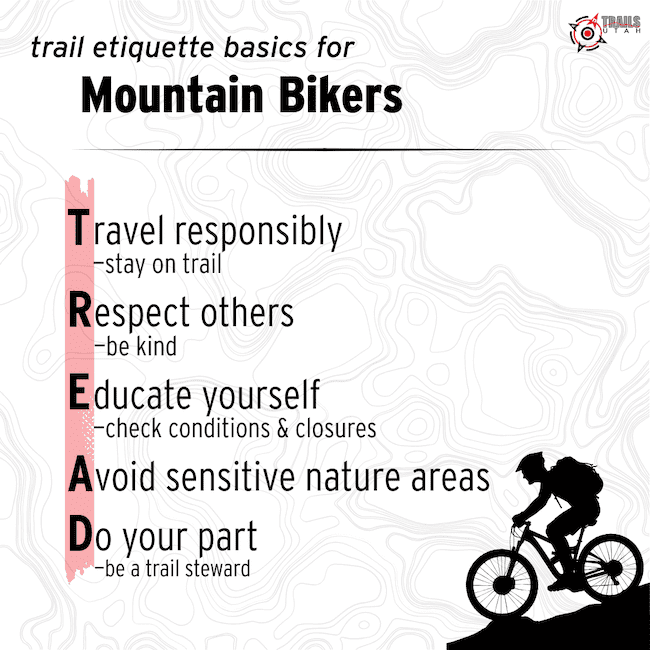 T.R.E.A.D. — Your responsibility toolkit: Travel responsibly. Stay on the trail. Respect other trail users. Be kind. Educate yourself on trail conditions and closures. Avoid making impacts to the natural environment. Do your part. Be a trail steward.